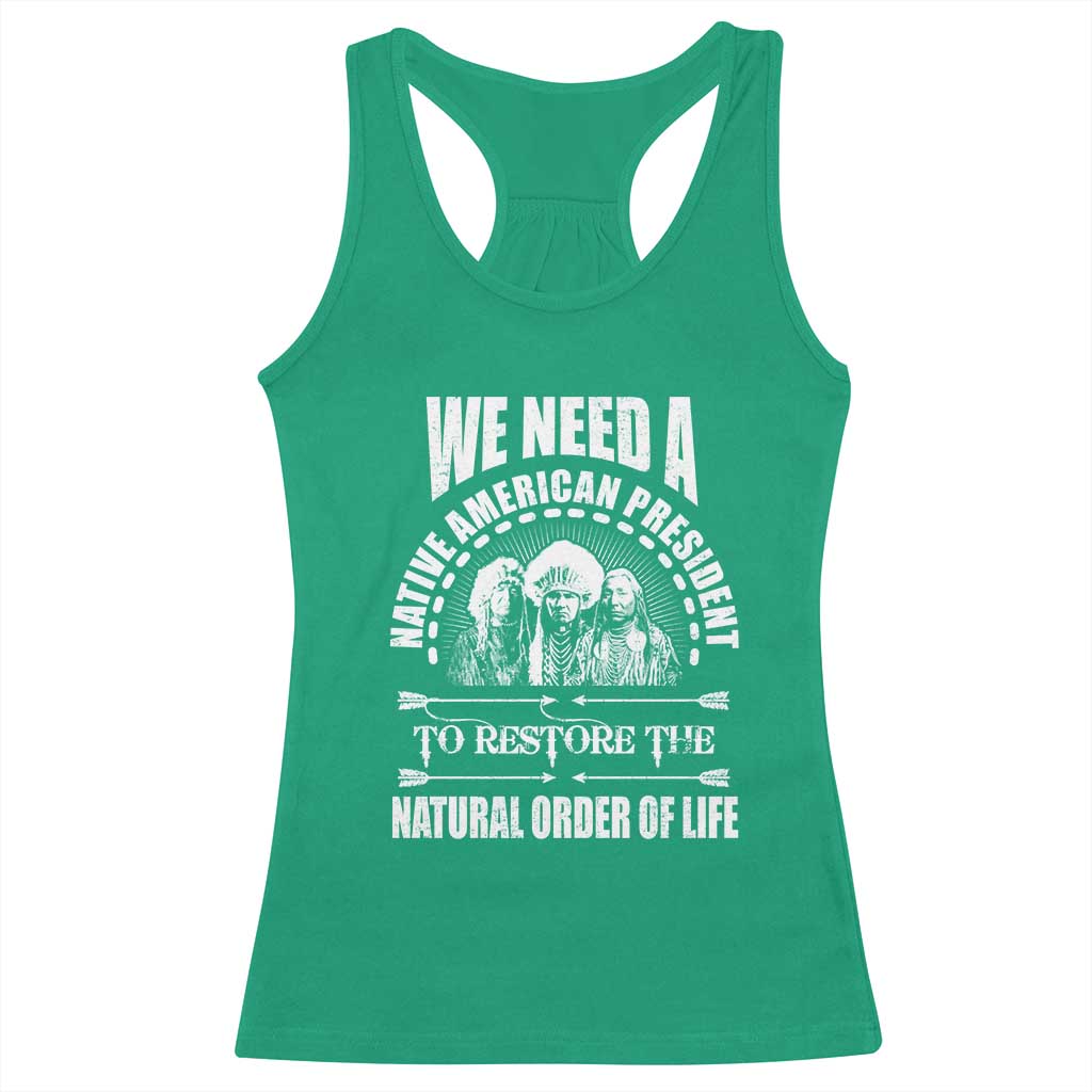 American Indian Racerback Tank Top We Need A Native American President To Restore The Natural Order Of Life Tribes TS11 Irish Green Print Your Wear