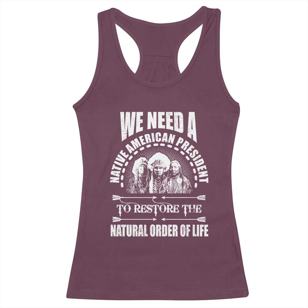 American Indian Racerback Tank Top We Need A Native American President To Restore The Natural Order Of Life Tribes TS11 Maroon Print Your Wear
