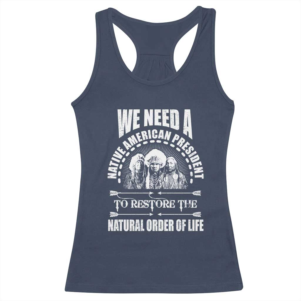 American Indian Racerback Tank Top We Need A Native American President To Restore The Natural Order Of Life Tribes TS11 Navy Print Your Wear