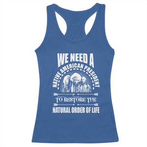 American Indian Racerback Tank Top We Need A Native American President To Restore The Natural Order Of Life Tribes TS11 Royal Blue Print Your Wear