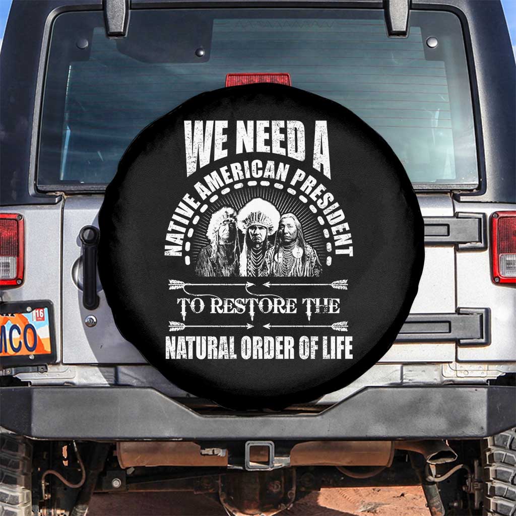 American Indian Spare Tire Cover We Need A Native American President To Restore The Natural Order Of Life Tribes TS11 No hole Black Print Your Wear