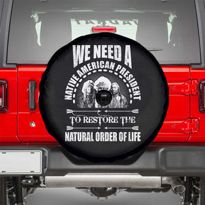 American Indian Spare Tire Cover We Need A Native American President To Restore The Natural Order Of Life Tribes TS11 Black Print Your Wear