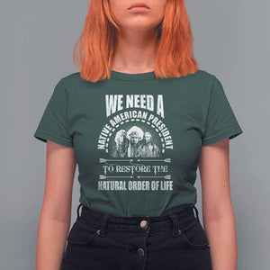 American Indian T Shirt For Women We Need A Native American President To Restore The Natural Order Of Life Tribes TS11 Dark Forest Green Print Your Wear