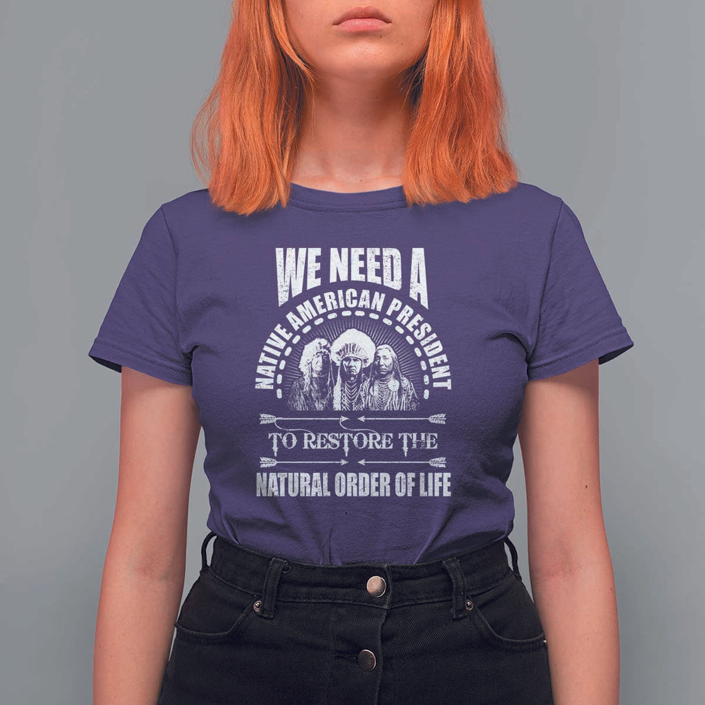 American Indian T Shirt For Women We Need A Native American President To Restore The Natural Order Of Life Tribes TS11 Purple Print Your Wear
