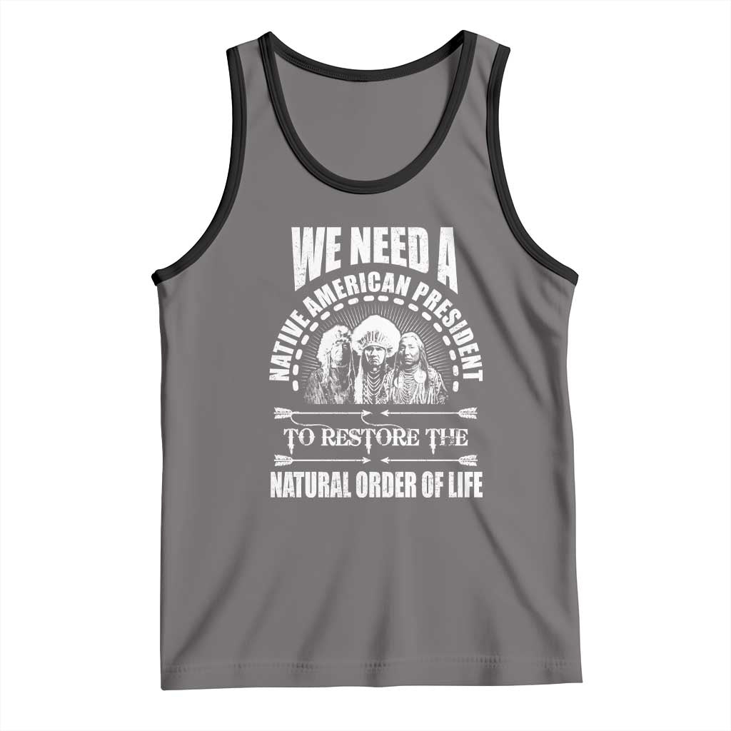 American Indian Tank Top We Need A Native American President To Restore The Natural Order Of Life Tribes TS11 Deep Heather Black Print Your Wear