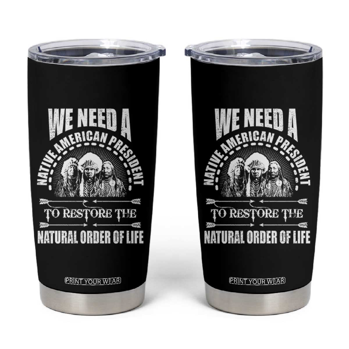 American Indian Tumbler Cup We Need A Native American President To Restore The Natural Order Of Life Tribes TS11 Black Print Your Wear