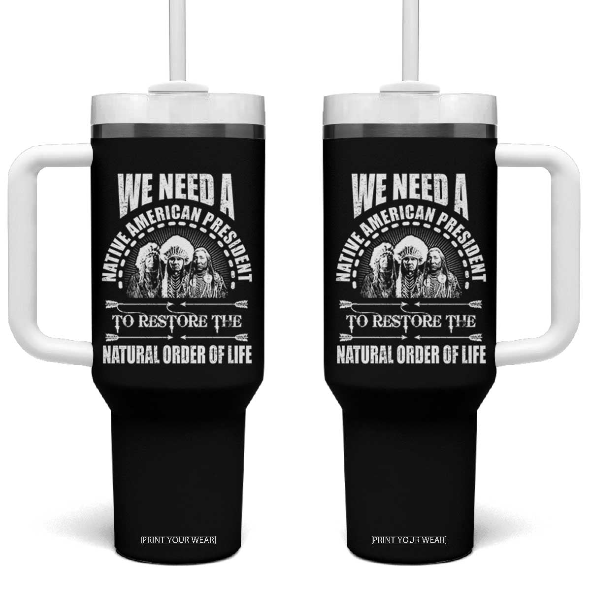 American Indian Tumbler With Handle We Need A Native American President To Restore The Natural Order Of Life Tribes TS11 One Size: 40 oz Black Print Your Wear