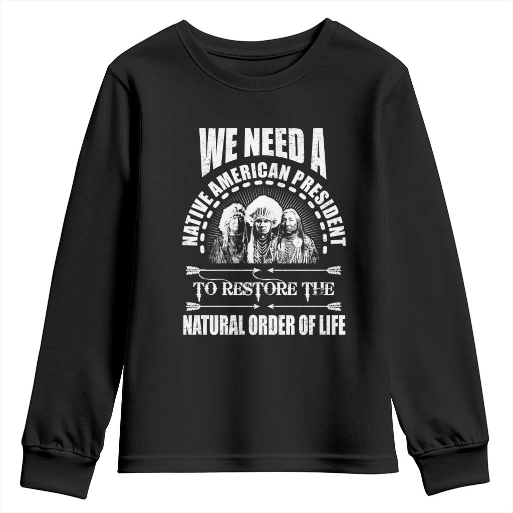 American Indian Youth Sweatshirt We Need A Native American President To Restore The Natural Order Of Life Tribes TS11 Black Print Your Wear