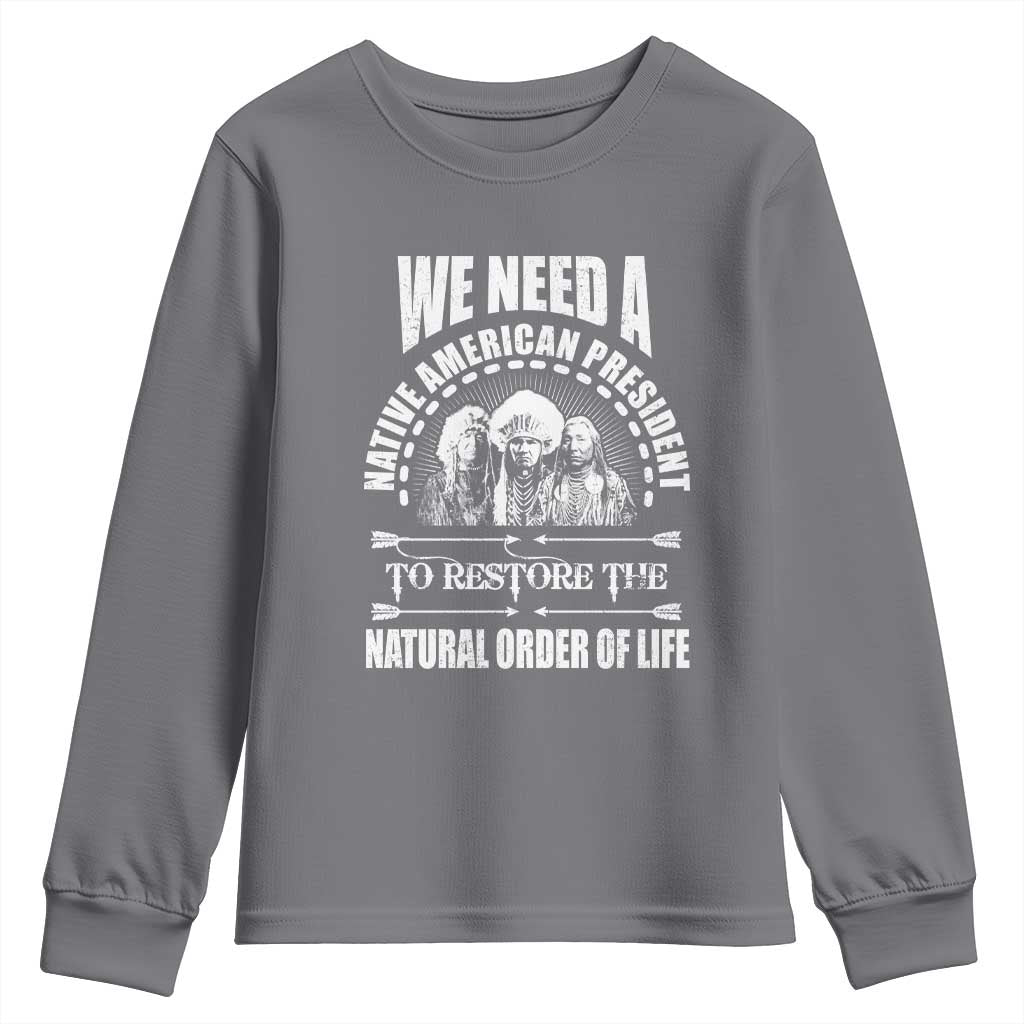 American Indian Youth Sweatshirt We Need A Native American President To Restore The Natural Order Of Life Tribes TS11 Charcoal Print Your Wear