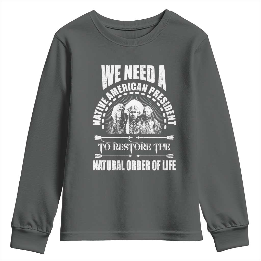 American Indian Youth Sweatshirt We Need A Native American President To Restore The Natural Order Of Life Tribes TS11 Dark Heather Print Your Wear