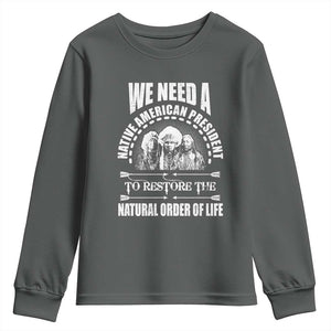 American Indian Youth Sweatshirt We Need A Native American President To Restore The Natural Order Of Life Tribes TS11 Dark Heather Print Your Wear