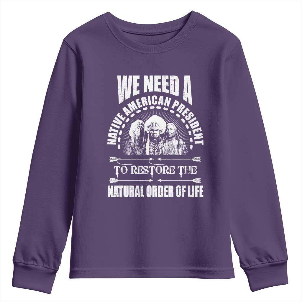 American Indian Youth Sweatshirt We Need A Native American President To Restore The Natural Order Of Life Tribes TS11 Purple Print Your Wear