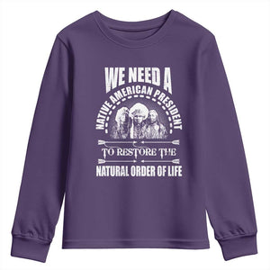 American Indian Youth Sweatshirt We Need A Native American President To Restore The Natural Order Of Life Tribes TS11 Purple Print Your Wear