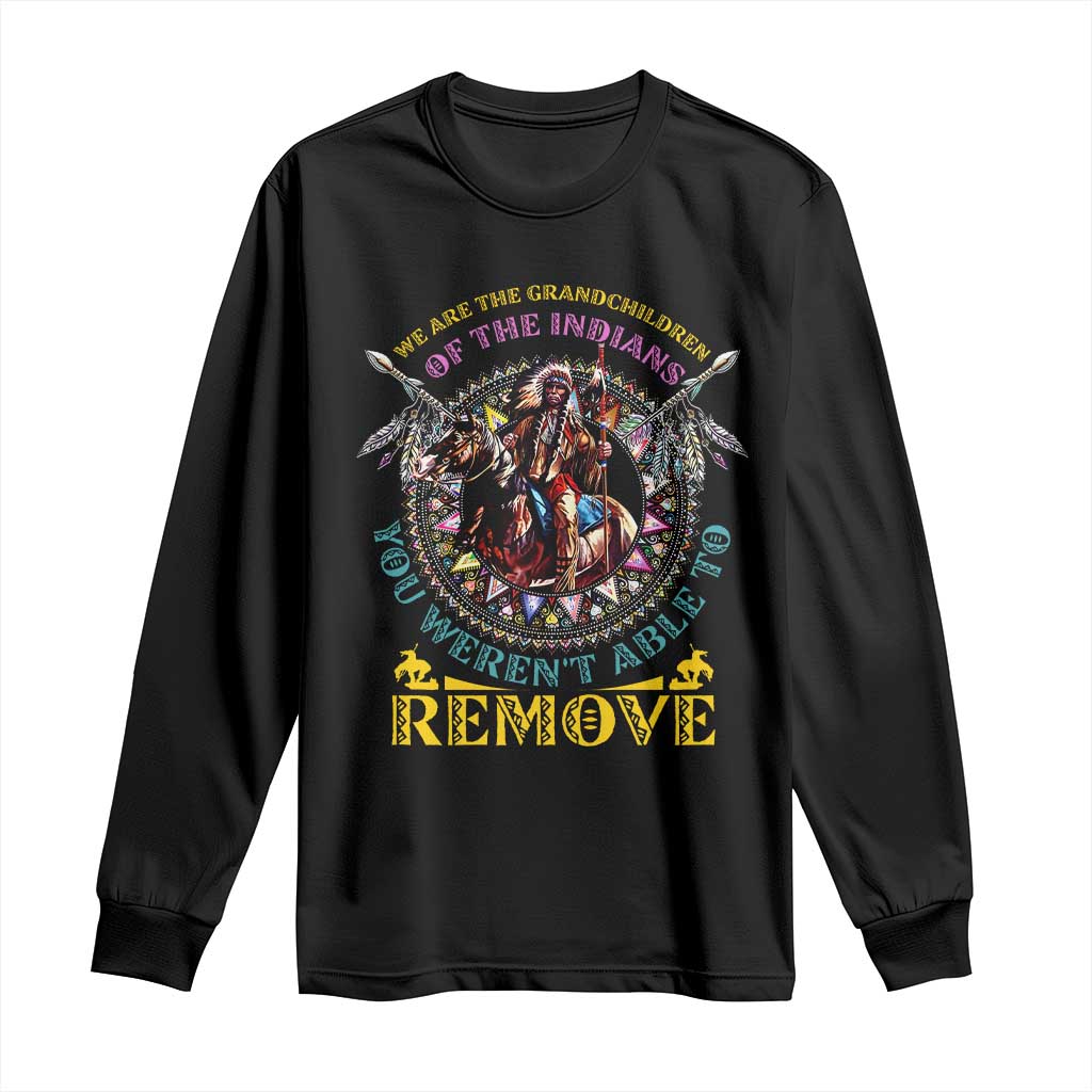 Native American Long Sleeve Shirt We Are The Grandchildren Of The Indians Indigenous Warrior TS11 Black Print Your Wear