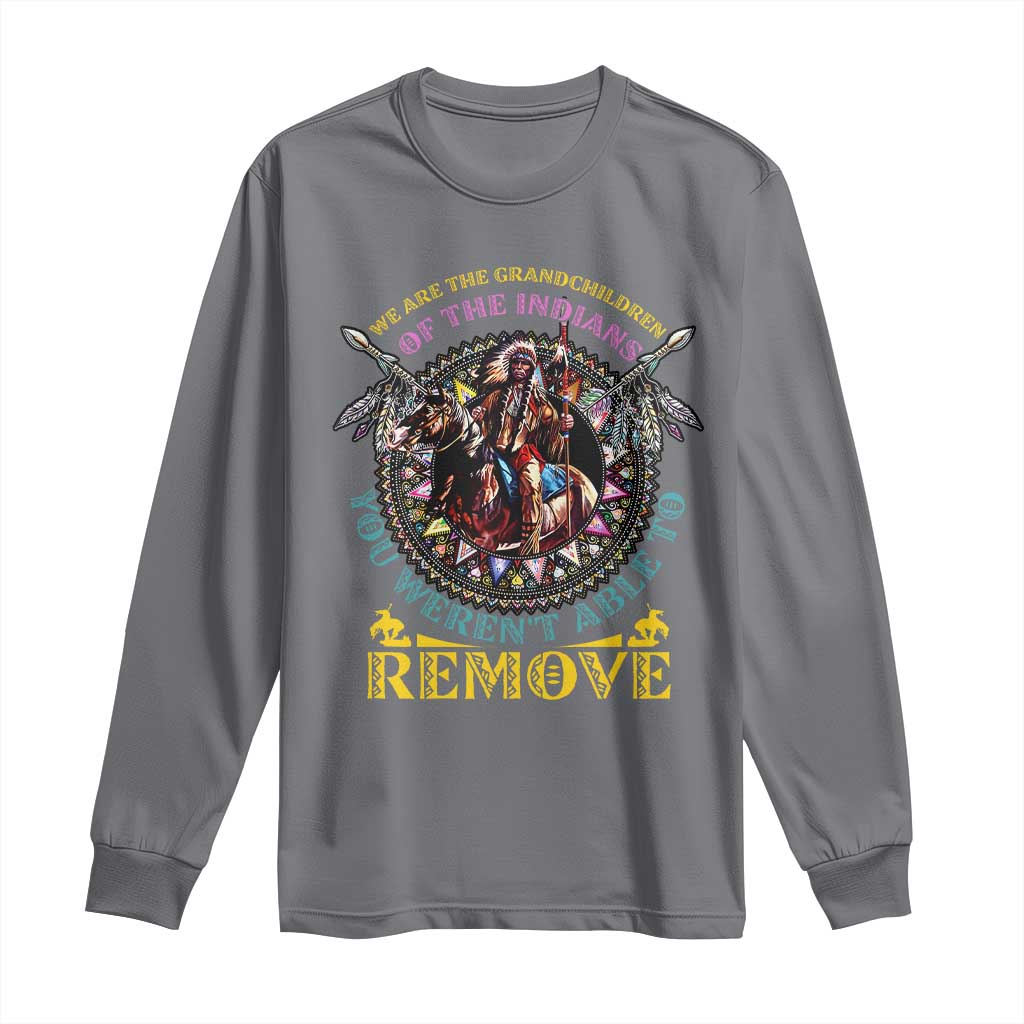Native American Long Sleeve Shirt We Are The Grandchildren Of The Indians Indigenous Warrior TS11 Charcoal Print Your Wear
