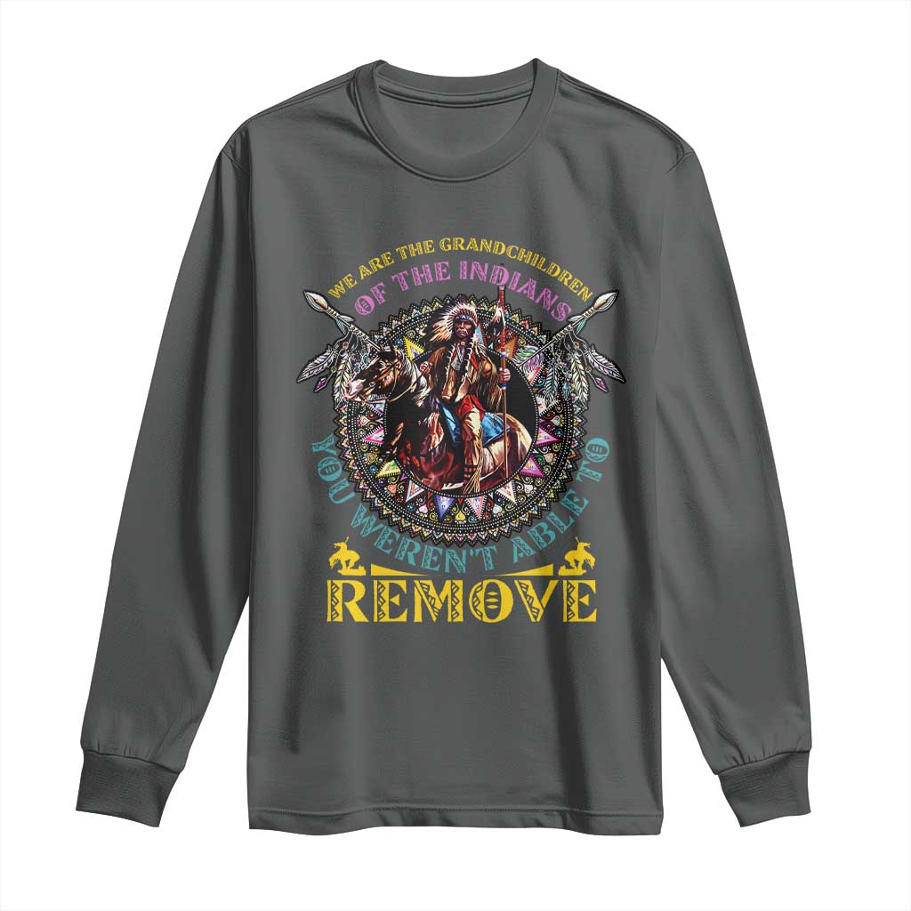 Native American Long Sleeve Shirt We Are The Grandchildren Of The Indians Indigenous Warrior TS11 Dark Heather Print Your Wear