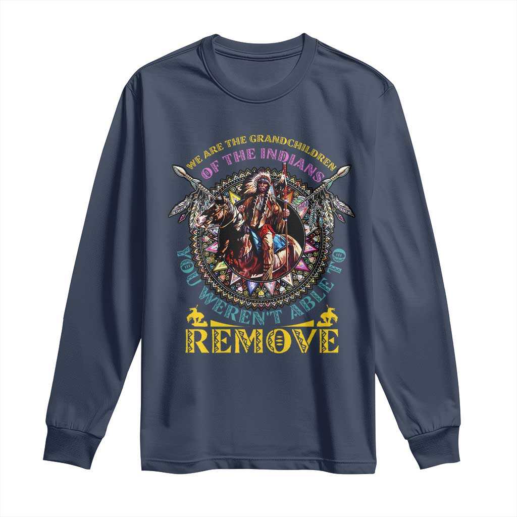 Native American Long Sleeve Shirt We Are The Grandchildren Of The Indians Indigenous Warrior TS11 Navy Print Your Wear