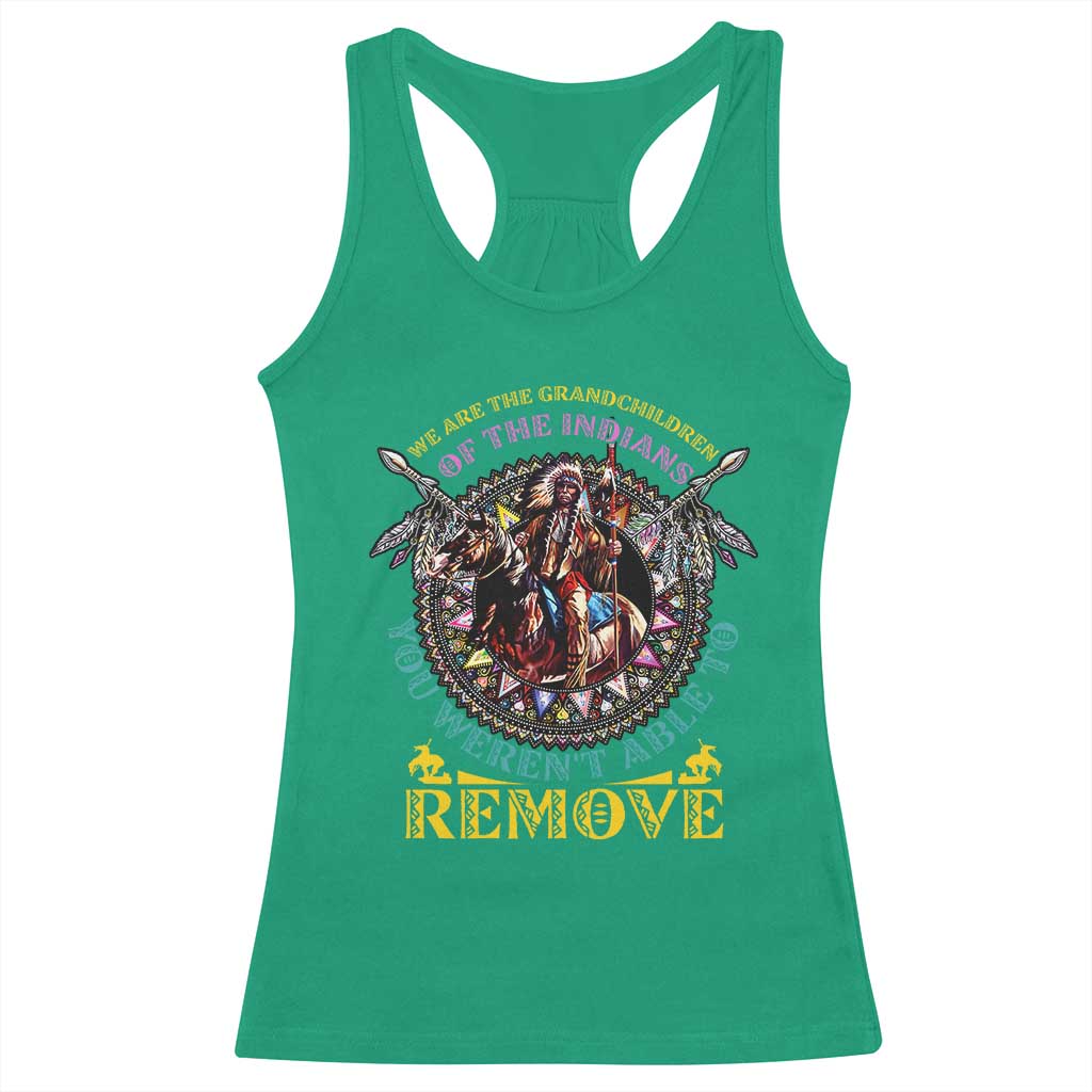 Native American Racerback Tank Top We Are The Grandchildren Of The Indians Indigenous Warrior TS11 Irish Green Print Your Wear