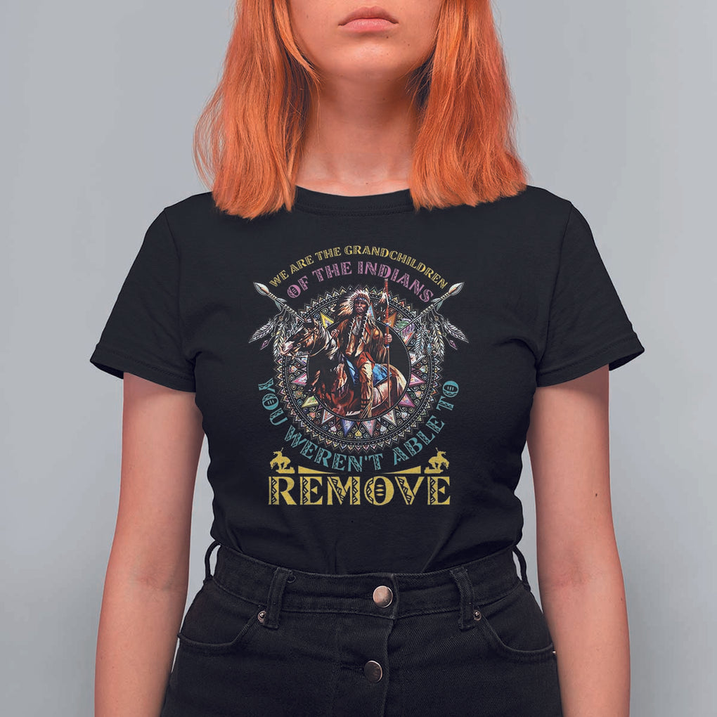 Native American T Shirt For Women We Are The Grandchildren Of The Indians Indigenous Warrior TS11 Black Print Your Wear