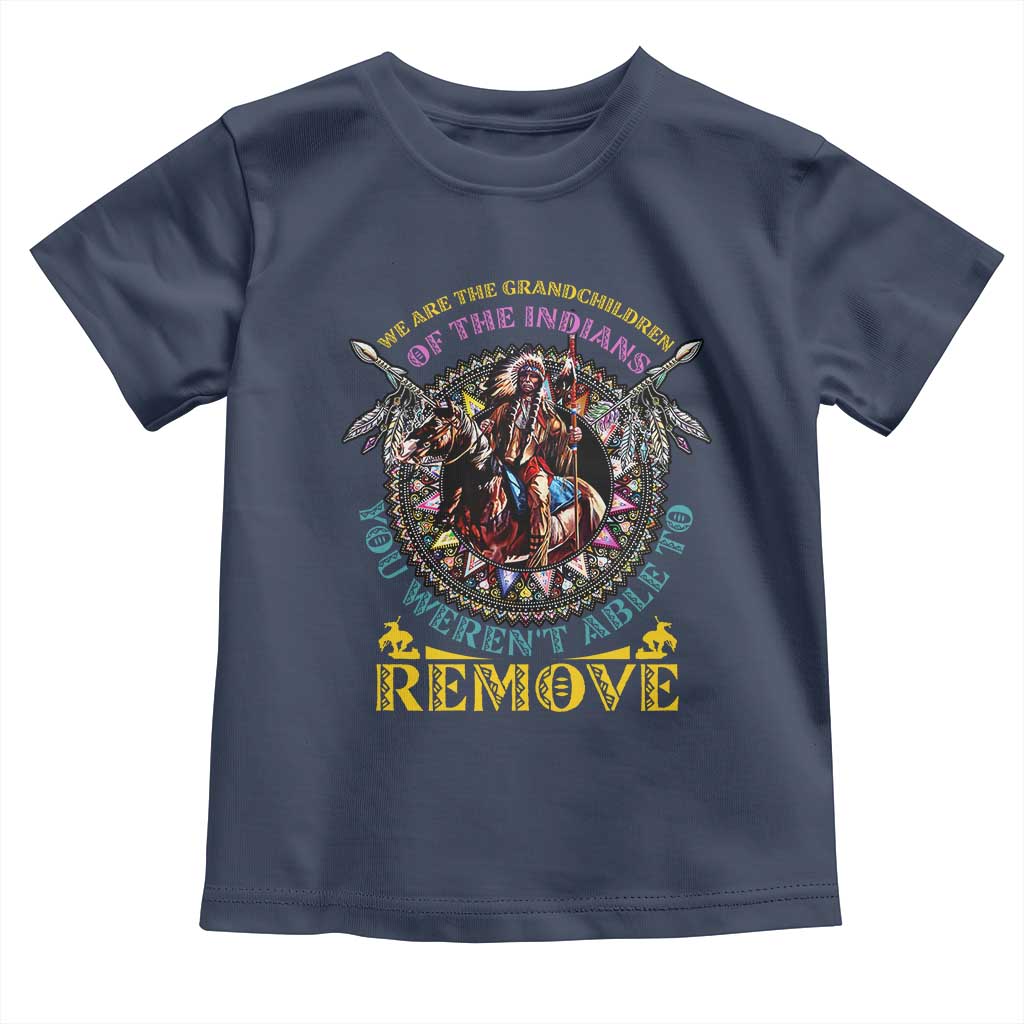 Native American Toddler T Shirt We Are The Grandchildren Of The Indians Indigenous Warrior TS11 Navy Print Your Wear