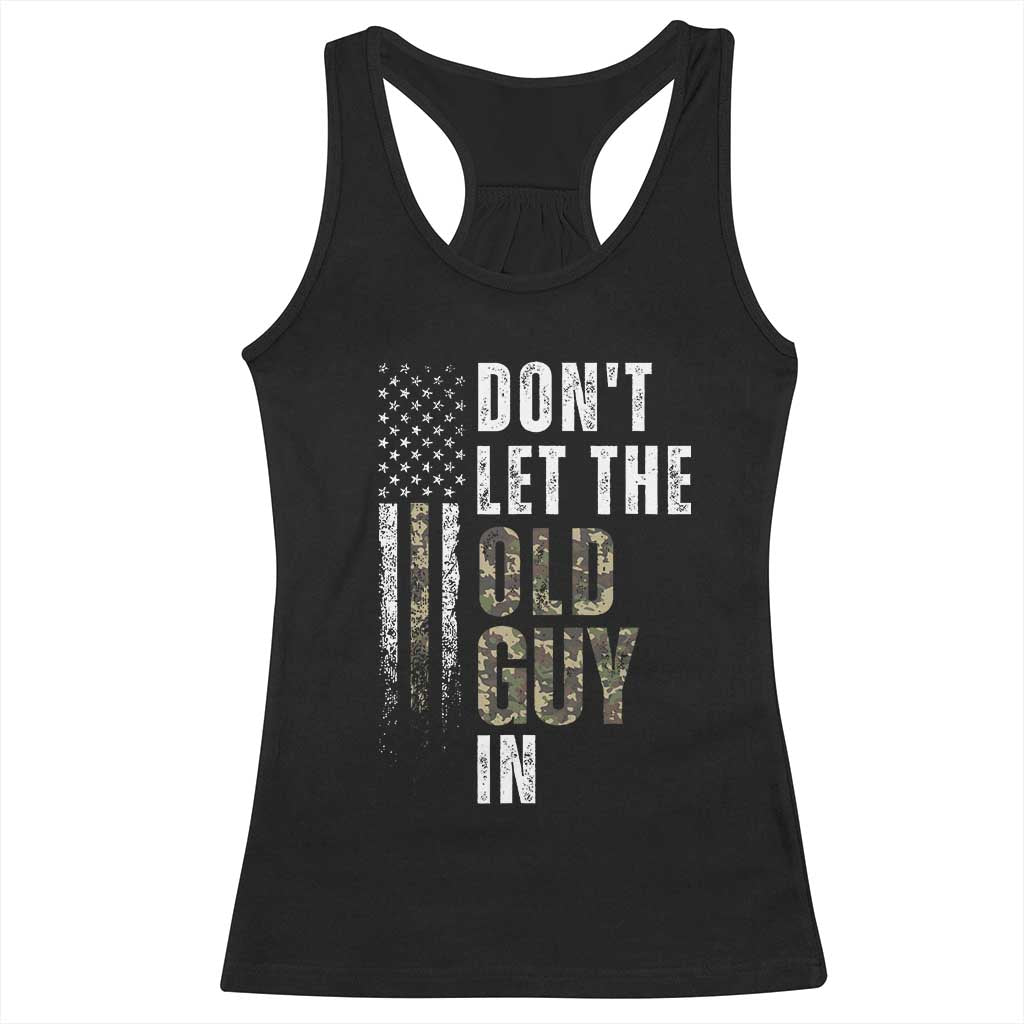 Funny Dont Let The Old Guy In Racerback Tank Top Vintage Camo American Flag TS11 Black Print Your Wear