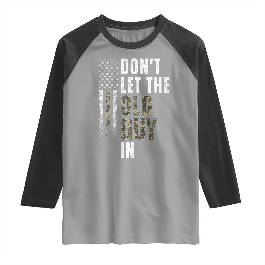 Funny Dont Let The Old Guy In Raglan Shirt Vintage Camo American Flag TS11 Sport Gray Black Print Your Wear