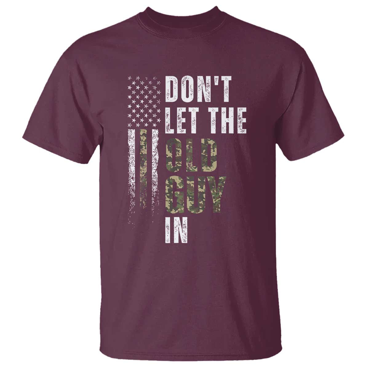 Funny Dont Let The Old Guy In T Shirt Vintage Camo American Flag TS11 Maroon Print Your Wear