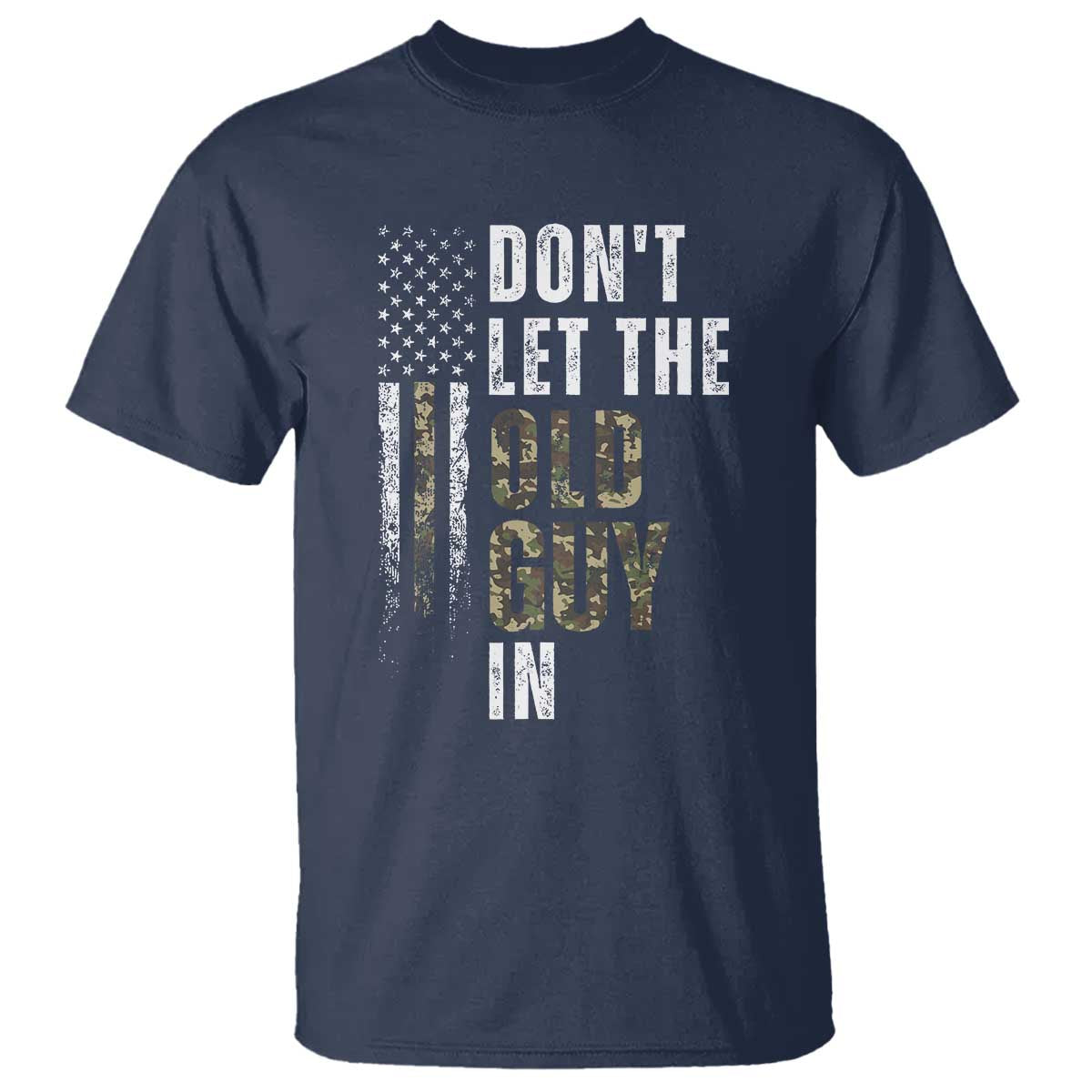 Funny Dont Let The Old Guy In T Shirt Vintage Camo American Flag TS11 Navy Print Your Wear