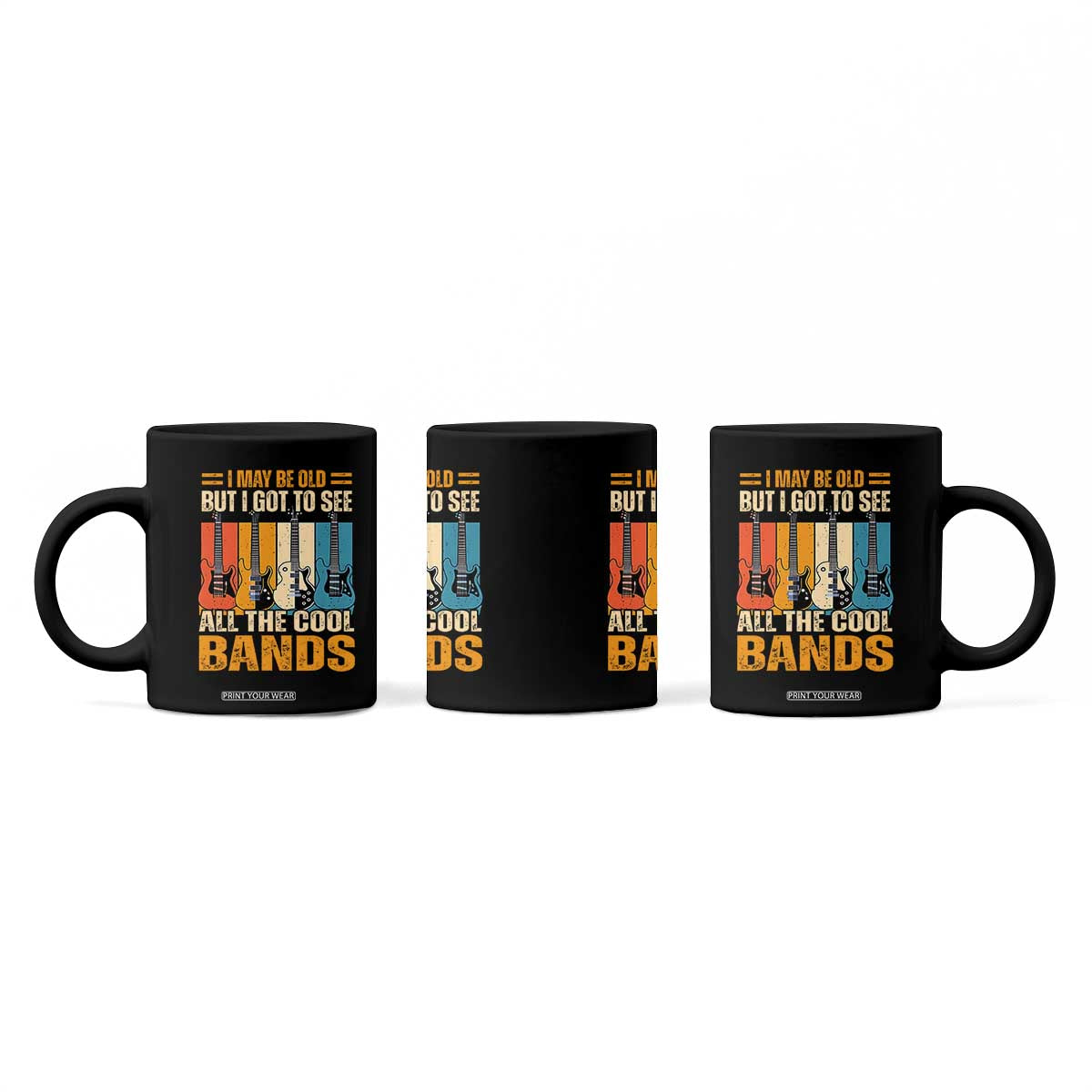 Funny I May Be Old But I Got To See All The Cool Bands Coffee Mug Guitar TS11 Print Your Wear