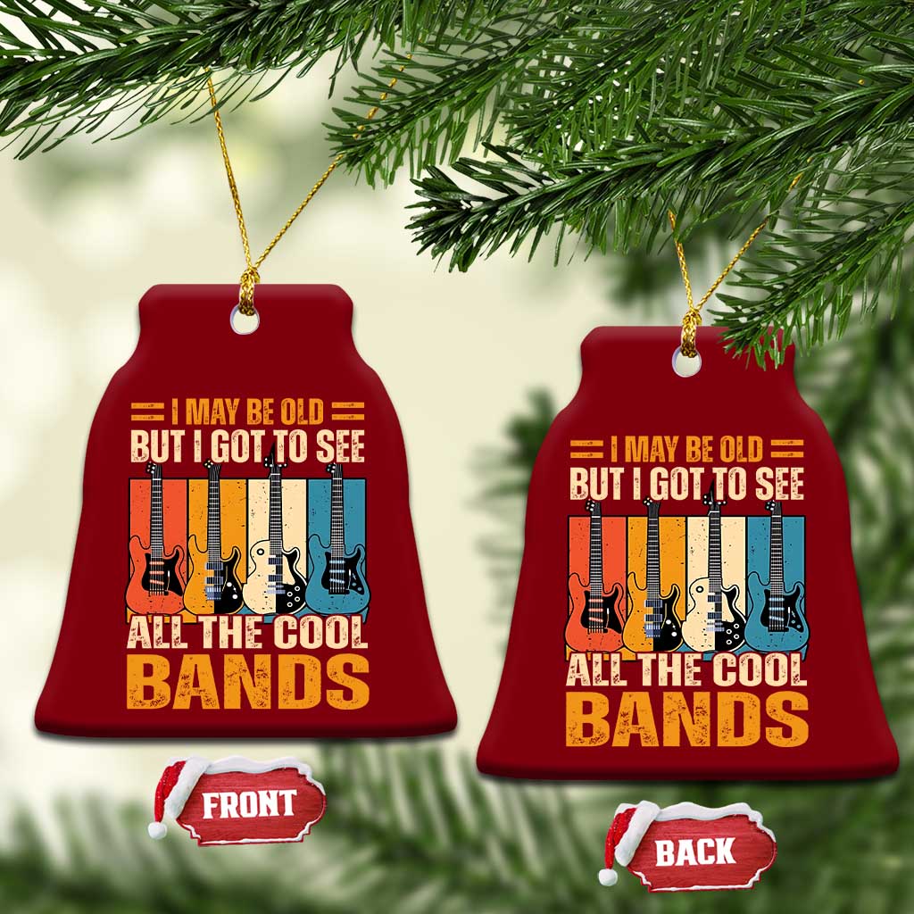 Funny I May Be Old But I Got To See All The Cool Bands Ceramic Ornament Guitar TS11 Print Your Wear