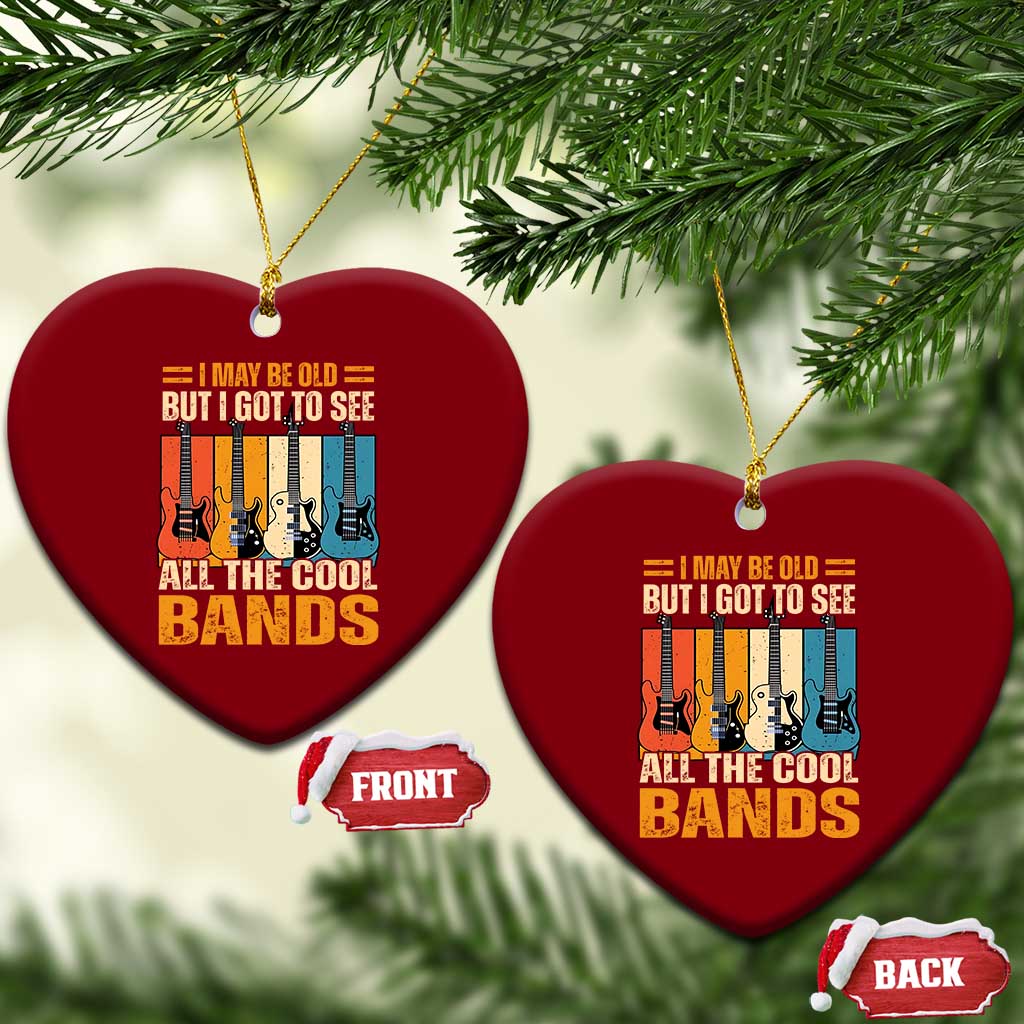 Funny I May Be Old But I Got To See All The Cool Bands Ceramic Ornament Guitar TS11 Print Your Wear