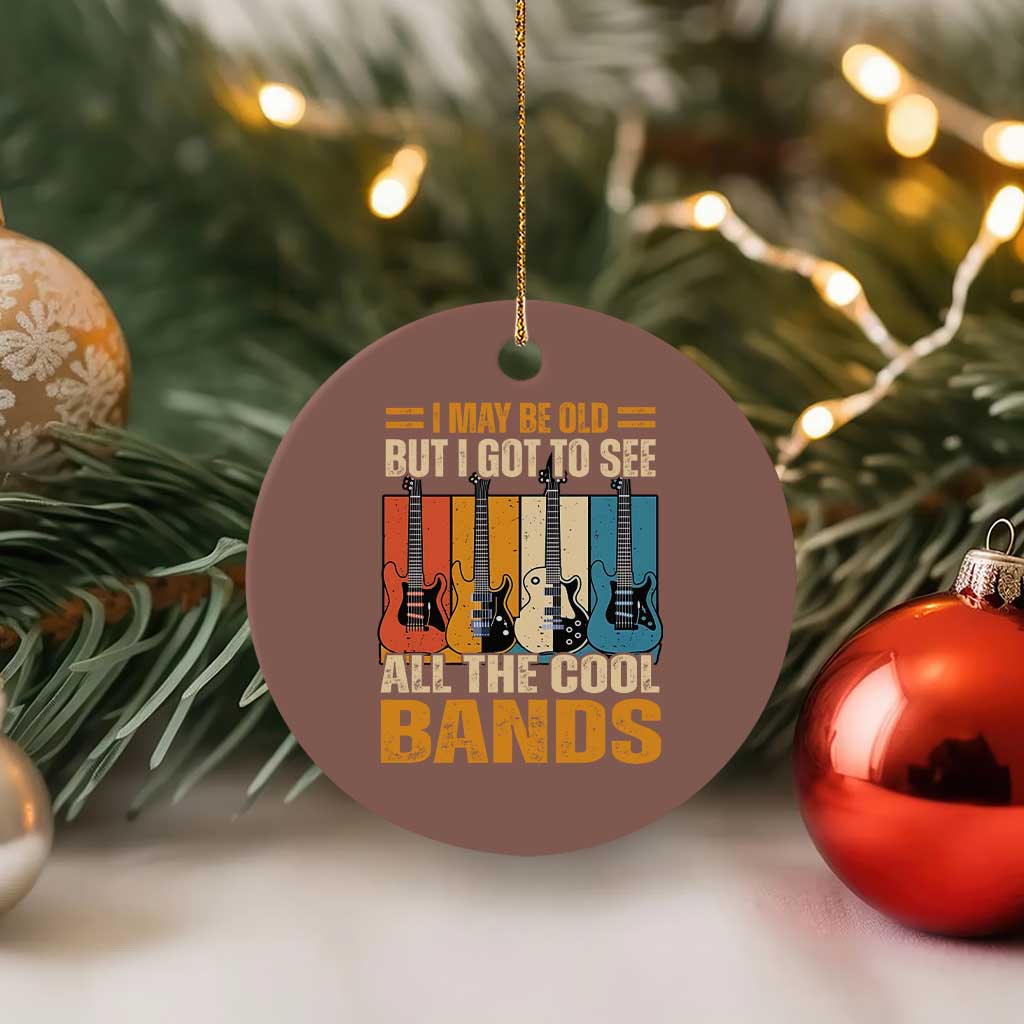 Funny I May Be Old But I Got To See All The Cool Bands Ceramic Ornament Guitar TS11 1pc Mocha Print Your Wear