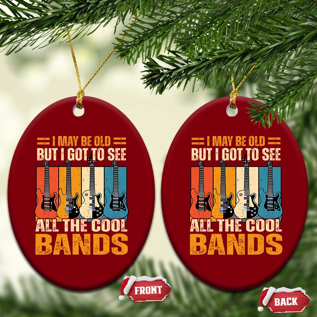 Funny I May Be Old But I Got To See All The Cool Bands Ceramic Ornament Guitar TS11 Print Your Wear
