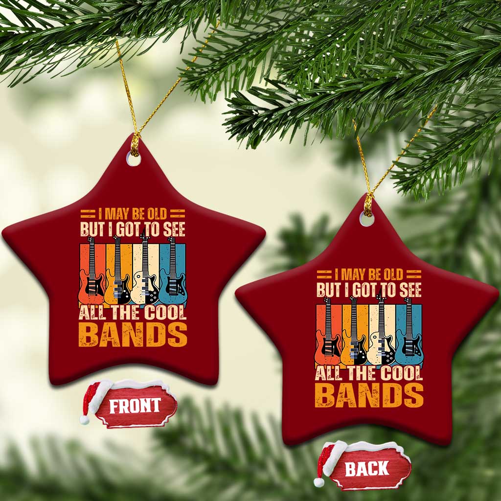 Funny I May Be Old But I Got To See All The Cool Bands Ceramic Ornament Guitar TS11 Print Your Wear