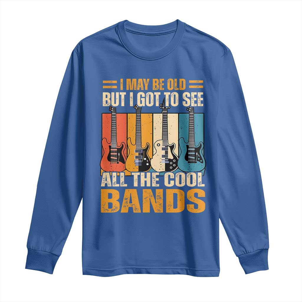 Funny I May Be Old But I Got To See All The Cool Bands Long Sleeve Shirt Guitar TS11 Royal Blue Print Your Wear