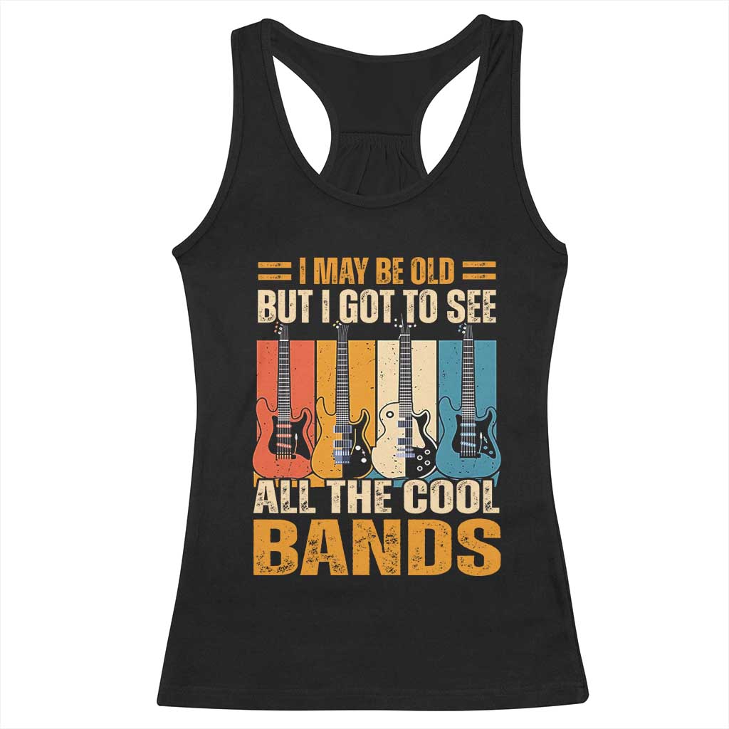 Funny I May Be Old But I Got To See All The Cool Bands Racerback Tank Top Guitar TS11 Black Print Your Wear