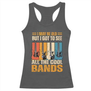 Funny I May Be Old But I Got To See All The Cool Bands Racerback Tank Top Guitar TS11 Dark Heather Print Your Wear