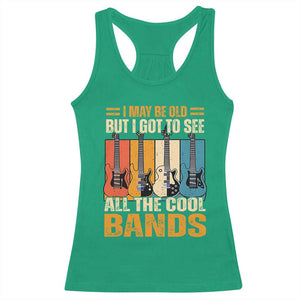 Funny I May Be Old But I Got To See All The Cool Bands Racerback Tank Top Guitar TS11 Irish Green Print Your Wear