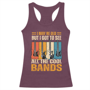 Funny I May Be Old But I Got To See All The Cool Bands Racerback Tank Top Guitar TS11 Maroon Print Your Wear