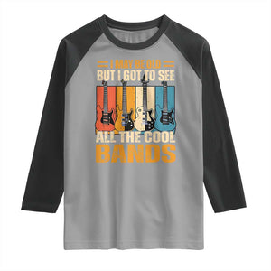 Funny I May Be Old But I Got To See All The Cool Bands Raglan Shirt Guitar TS11 Sport Gray Black Print Your Wear
