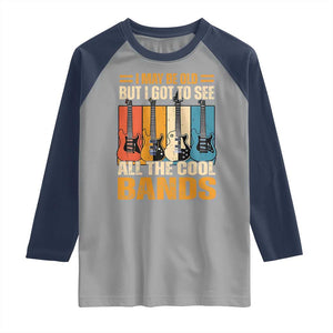 Funny I May Be Old But I Got To See All The Cool Bands Raglan Shirt Guitar TS11 Sport Gray Navy Print Your Wear