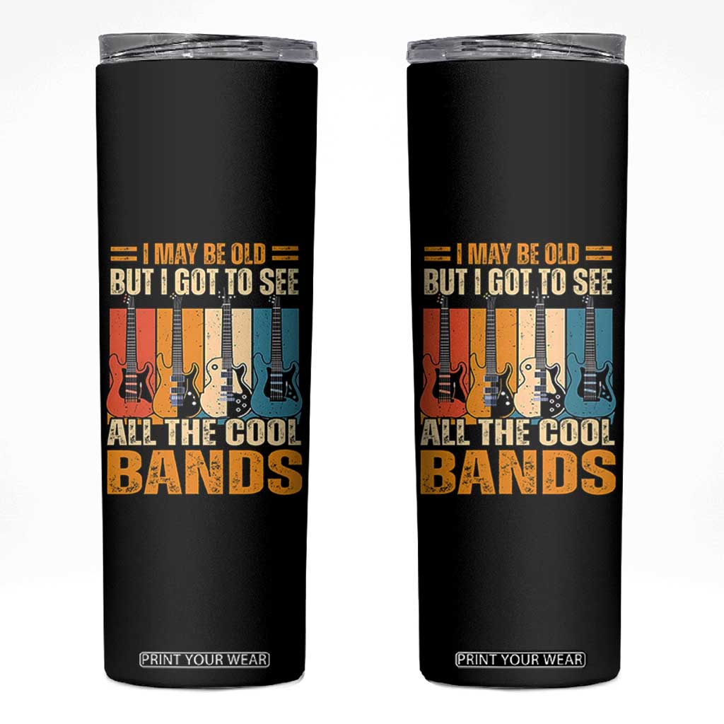 Funny I May Be Old But I Got To See All The Cool Bands Skinny Tumbler Guitar TS11 Black Print Your Wear