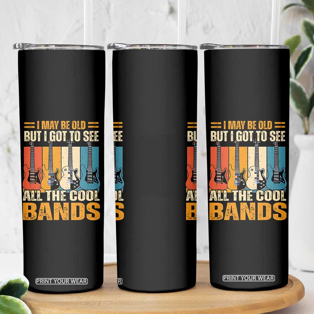 Funny I May Be Old But I Got To See All The Cool Bands Skinny Tumbler Guitar TS11 Print Your Wear