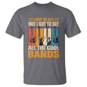 Funny I May Be Old But I Got To See All The Cool Bands T Shirt Guitar TS11 Charcoal Print Your Wear