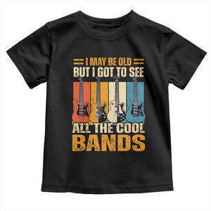 Funny I May Be Old But I Got To See All The Cool Bands Toddler T Shirt Guitar TS11 Black Print Your Wear