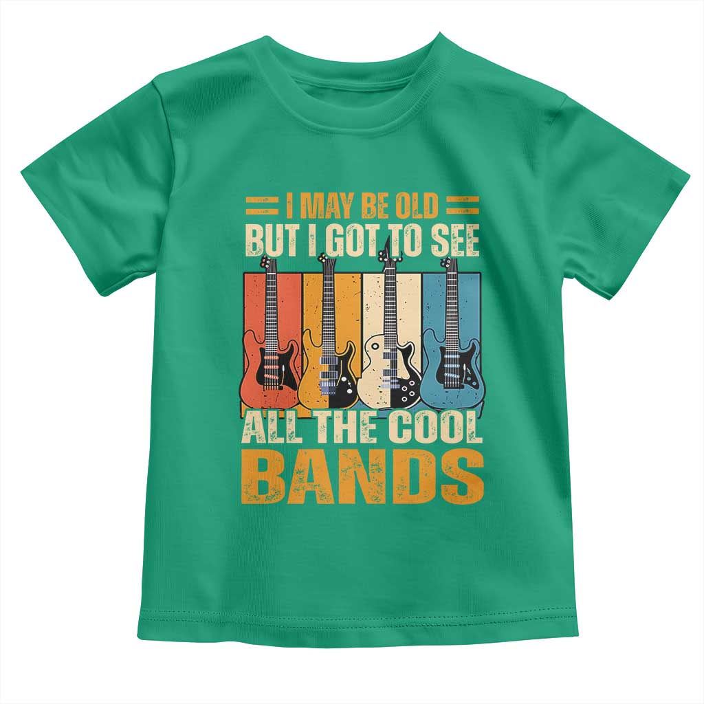 Funny I May Be Old But I Got To See All The Cool Bands Toddler T Shirt Guitar TS11 Irish Green Print Your Wear