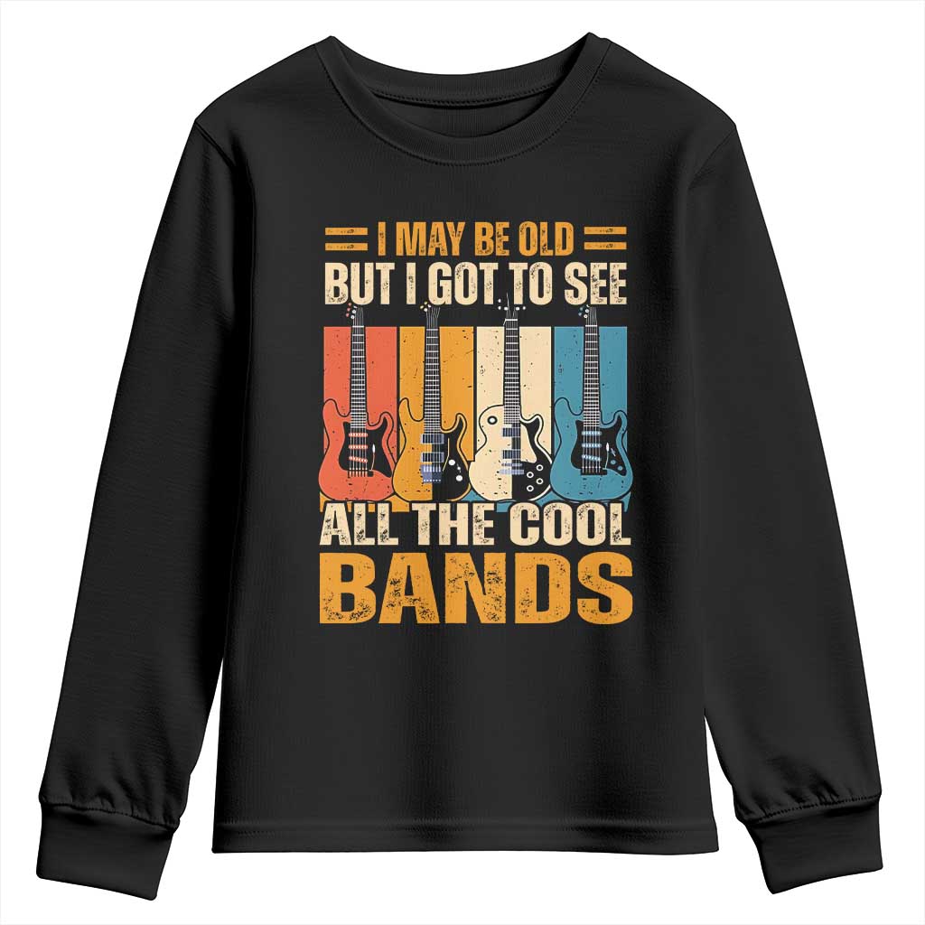 Funny I May Be Old But I Got To See All The Cool Bands Youth Sweatshirt Guitar TS11 Black Print Your Wear