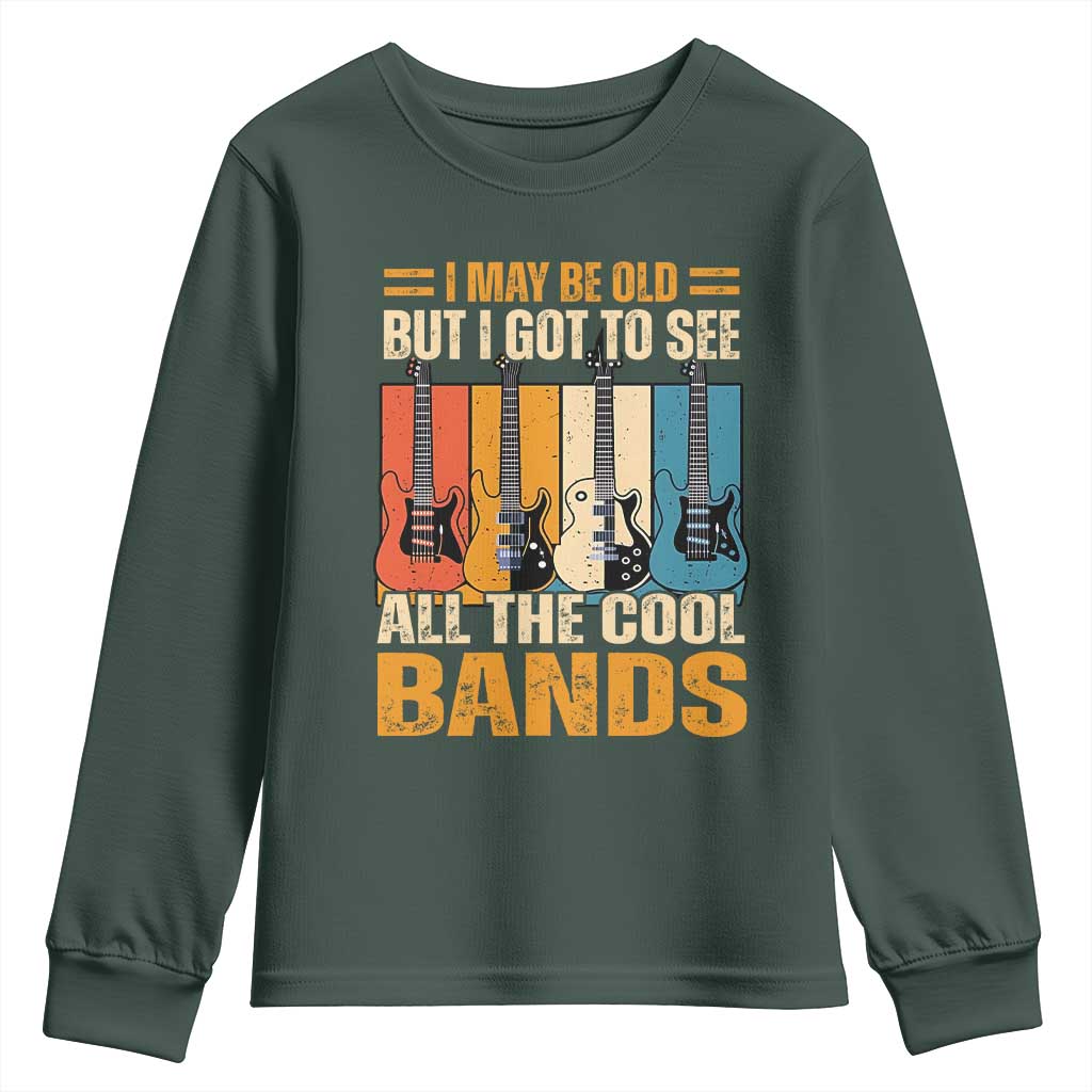 Funny I May Be Old But I Got To See All The Cool Bands Youth Sweatshirt Guitar TS11 Dark Forest Green Print Your Wear