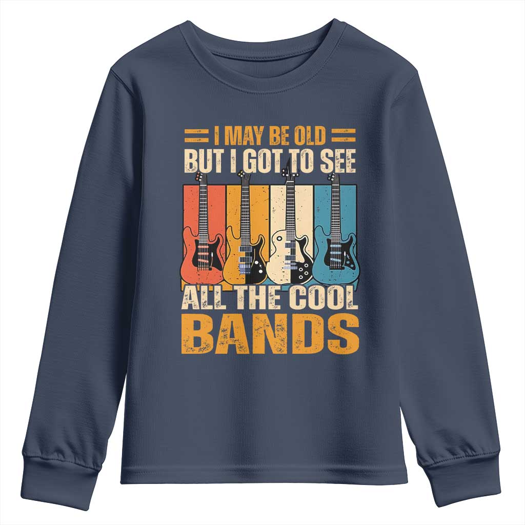 Funny I May Be Old But I Got To See All The Cool Bands Youth Sweatshirt Guitar TS11 Navy Print Your Wear
