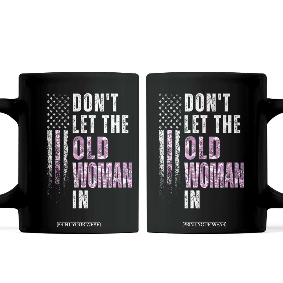Funny Dont Let The Old Woman In Coffee Mug Vintage Pink Camo American Flag TS11 Black Print Your Wear